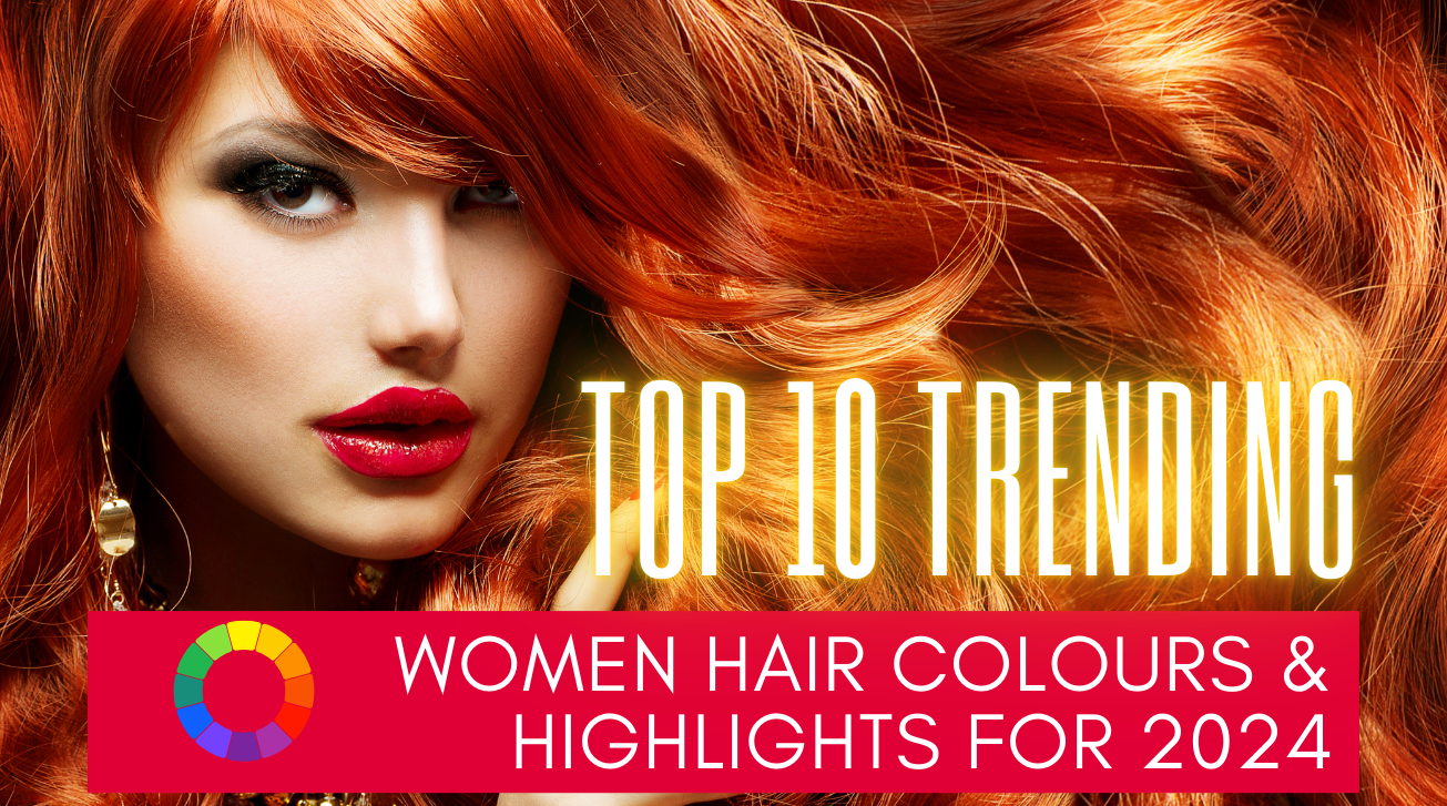 Top 10 Trending Women Hair Colours & Highlights for 2024